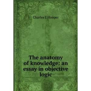   of knowledge an essay in objective logic Charles E Hooper Books