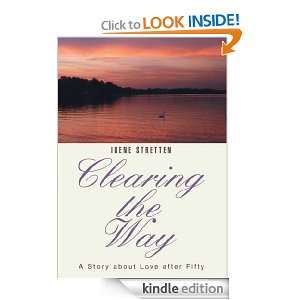 Clearing the Way A Story about Love after Fifty Irene Stretten 