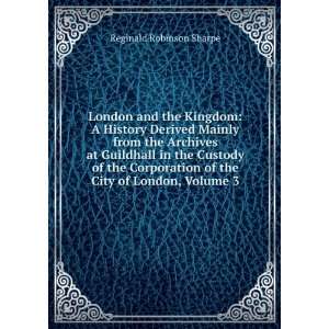   Corporation of the City of London, Volume 3 Reginald Robinson Sharpe