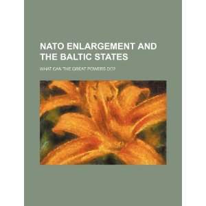  NATO enlargement and the Baltic States what can the great 