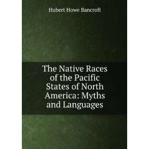   of North America Myths and Languages Hubert Howe Bancroft Books