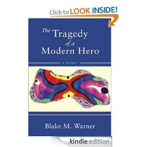 The Tragedy of a Modern Hero Blake Warner  Kindle Store