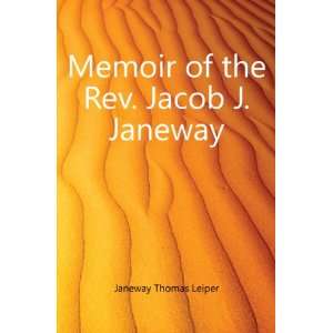   Memoir of the Rev. Jacob J. Janeway, D.D Janeway Thomas Leiper Books