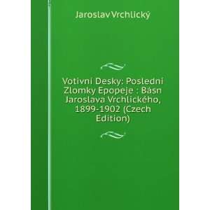   , 1899 1902 (Czech Edition) Jaroslav VrchlickÃ½  Books