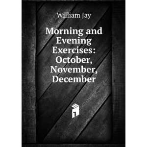   and Evening Exercises October, November, December William Jay Books