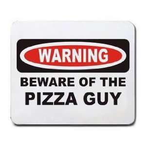  BEWARE OF THE PIZZA GUY Mousepad