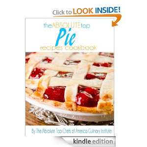 The Absolute Top Pie Recipes Cookbook The Absolute Top Chefs of 