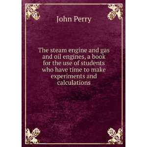   who have time to make experiments and calculations John Perry Books