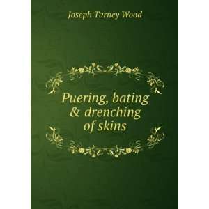    Puering, bating & drenching of skins Joseph Turney Wood Books