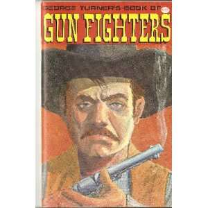  George Turners Book Of Gun Fighters Unknown Books