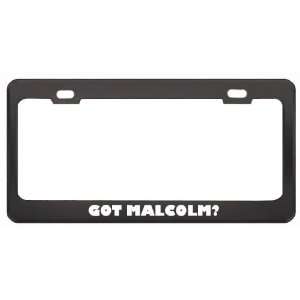Got Malcolm? Girl Name Black Metal License Plate Frame Holder Border 