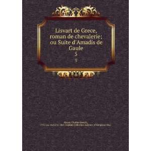 , roman de chevalerie; ou Suite dAmadis de Gaule. 5 Charles Joseph 