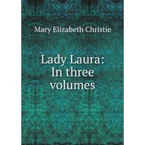 Lady Laura In three volumes Mary Elizabeth Christie 