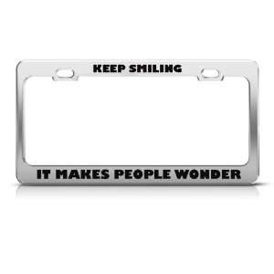 Keep Smiling It Makes People Wonder Humor Funny Metal license plate 