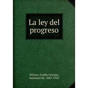   ley del progreso Emilia Serrano, baronesa de, 1843 1922 Wilson Books