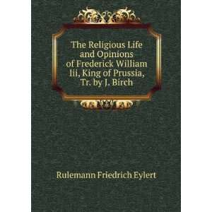   , King of Prussia, Tr. by J. Birch Rulemann Friedrich Eylert Books