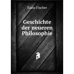  Geschichte der neueren Philosophie. Kuno Fischer Books