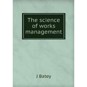  The science of works management J Batey Books