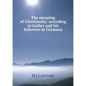   according to Luther and his followers in Germany M J Lagrange Books