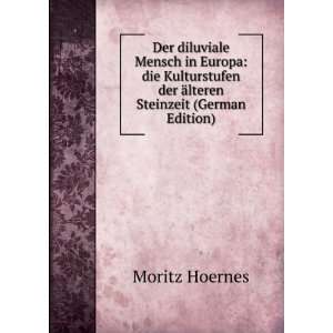   die Kulturstufen der Ã¤lteren Steinzeit (German Edition) Moritz