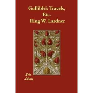    Gullibles Travels, Etc. [Paperback] Ring W. Lardner Books