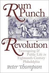 Rum Punch and Revolution Taverngoing and Public Life in Eighteenth 