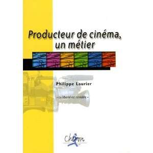Producteur de cinéma, un métier Philippe Laurier  Books