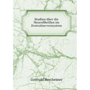   die Neurofibrillen im Zentralnervensystem Gotthold Herxheimer Books