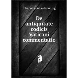   codicis Vaticani commentatio Johann Leonhard von Hug Books