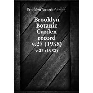   Botanic Garden record. v.27 (1938) Brooklyn Botanic Garden. Books