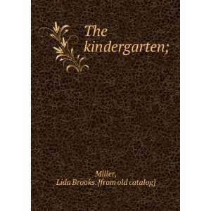  The kindergarten; Lida Brooks. [from old catalog] Miller Books