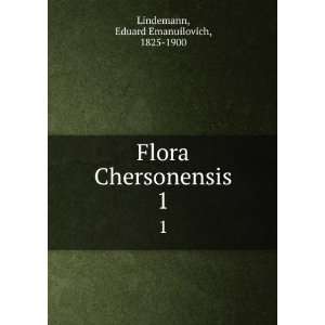   Flora Chersonensis. 1 Eduard Emanuilovich, 1825 1900 Lindemann Books