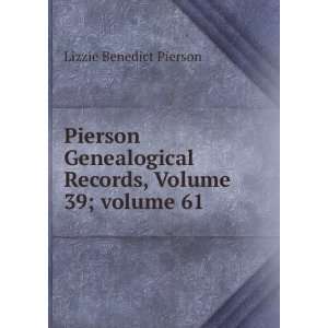   Records, Volume 39;Â volume 61 Lizzie Benedict Pierson Books