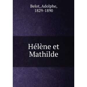  HÃ©lÃ¨ne et Mathilde Adolphe, 1829 1890 Belot Books