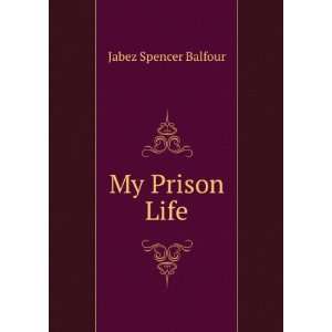  My Prison Life Jabez Spencer Balfour Books