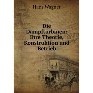    Ihre Theorie, Konstruktion und Betrieb Hans Wagner Books