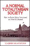 Normal Totalitarian Society How the Soviet Union Functioned and How 