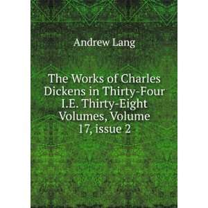 The Works of Charles Dickens in Thirty Four I.E. Thirty Eight Volumes 