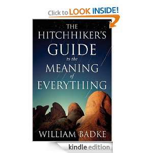 The Hitchhikers Guide to the Meaning of Everything William Badke 