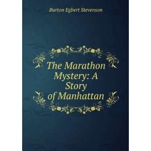 The Marathon Mystery A Story of Manhattan Burton Egbert Stevenson 