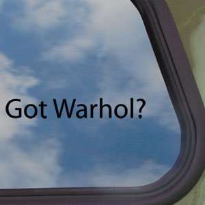  Got Warhol? Black Decal Andy Pop Art Truck Window Sticker 