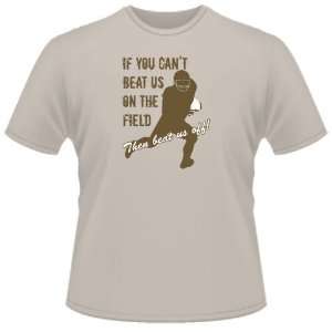   SHIRT  If You CanT Beat Us On The Field Beat Us Off Fb Toys & Games