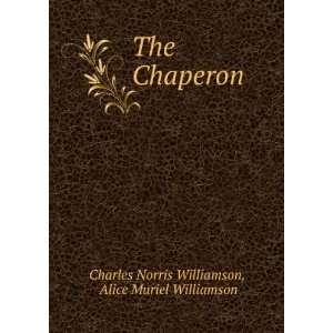  The Chaperon Alice Muriel Williamson Charles Norris 