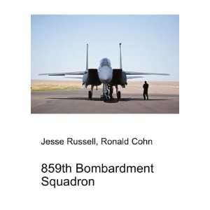  859th Bombardment Squadron Ronald Cohn Jesse Russell 