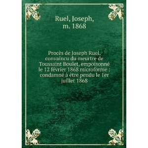  ProcÃ¨s de Joseph Ruel, convaincu du meurtre de Toussaint Boulet 