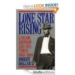 Lone Star Rising Lyndon Johnson and His Times, 1908 1960 Volume 1 