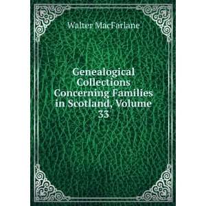   Concerning Families in Scotland, Volume 33 Walter MacFarlane Books