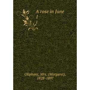    A rose in June. 1 Mrs. (Margaret), 1828 1897 Oliphant Books