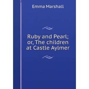   and Pearl; or, The children at Castle Aylmer Emma Marshall Books