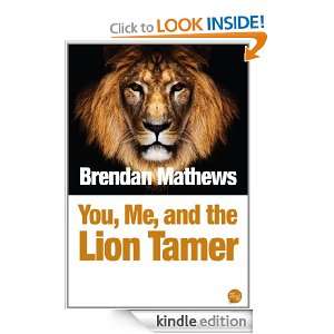 You, Me, and the Lion Tamer Brendan Mathews  Kindle Store